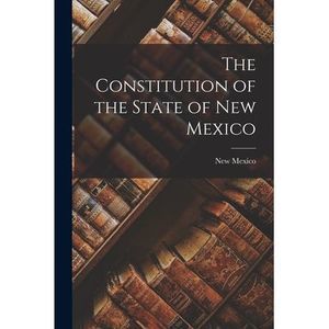 The Constitution of the State of New Mexico -- New Mexico